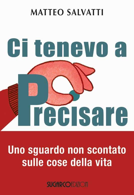 Matteo Salvatti nel suo nuovo libro "Ci tenevo a precisare"