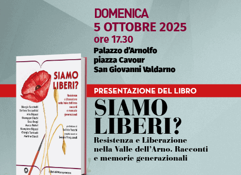 Siamo liberi? Resistenza e liberazione nella valle dell’Arno